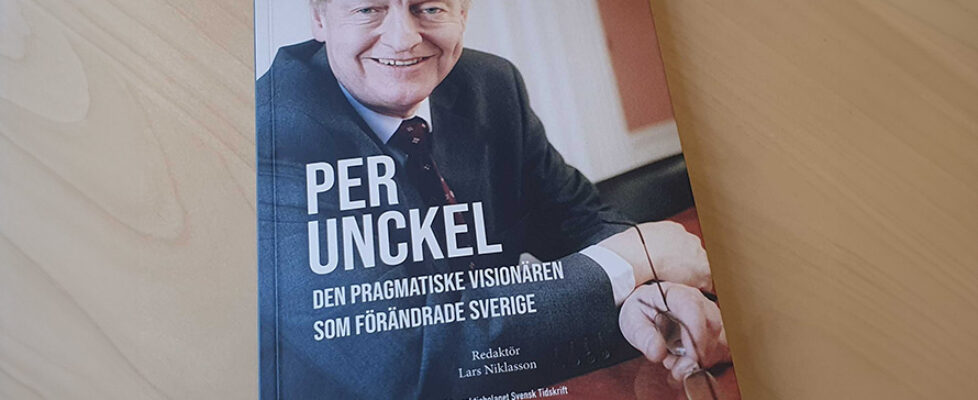 Per Unckel – Den pragmatiske visionären som förändrade Sverige